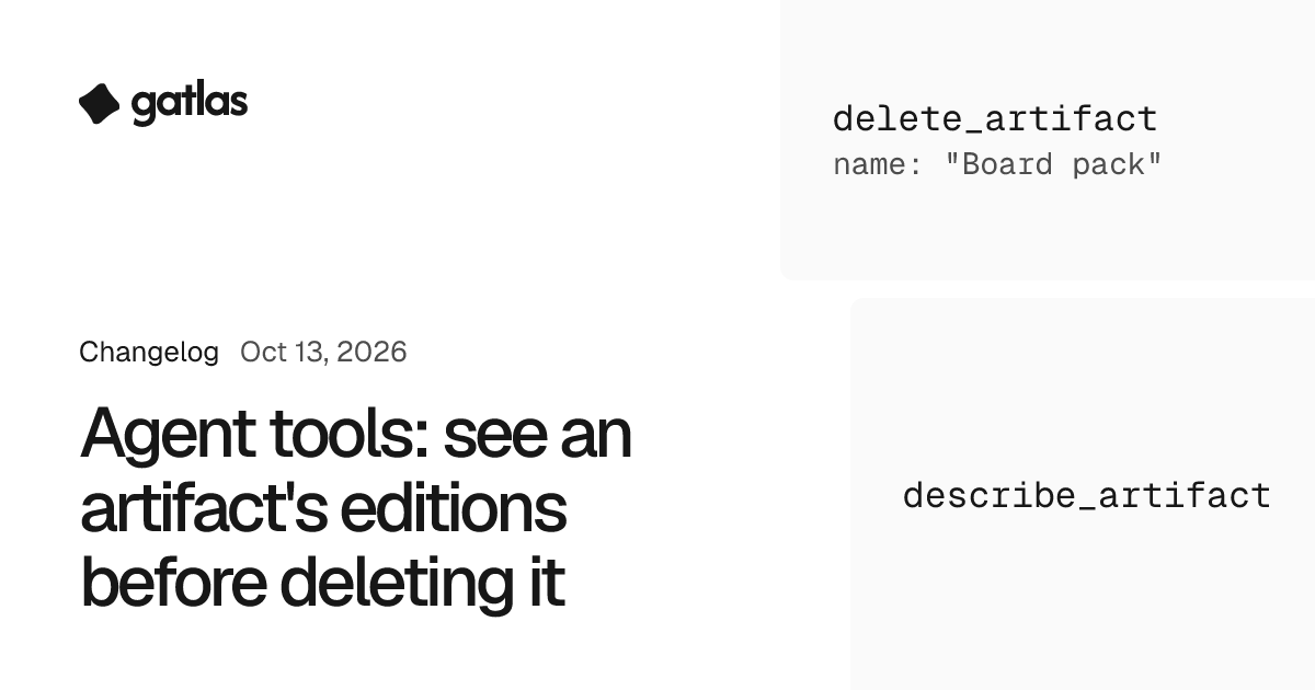 Agent tools: see an artifact's editions before deleting it. Gatlas changelog, Oct 13, 2026. The delete_artifact and describe_artifact tools.