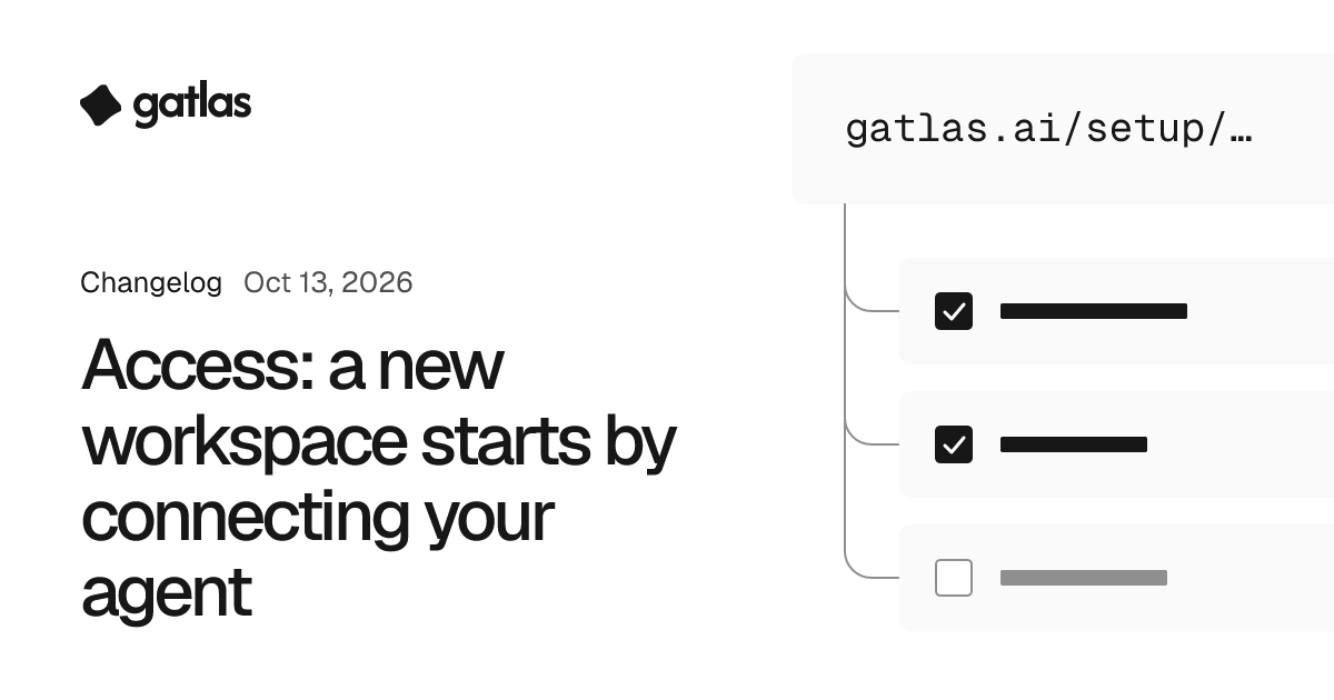 Access: a new workspace starts by connecting your agent. Gatlas changelog, Oct 13, 2026.